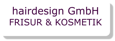 hairdesign GmbH FRISUR & KOSMETIK
