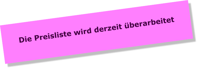 Die Preisliste wird derzeit überarbeitet