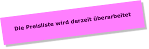 Die Preisliste wird derzeit überarbeitet