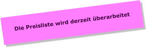 Die Preisliste wird derzeit überarbeitet