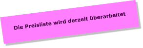 Die Preisliste wird derzeit überarbeitet